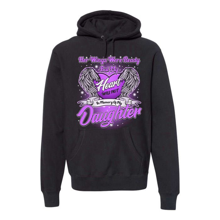 Her Wings Were Ready But My Heart Was Not In Memory of My Daughter Premium Hoodie