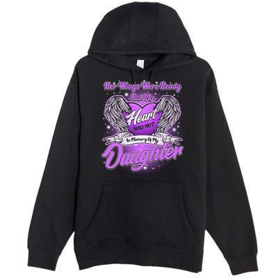 Her Wings Were Ready But My Heart Was Not In Memory of My Daughter Premium Pullover Hoodie