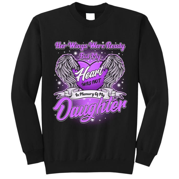 Her Wings Were Ready But My Heart Was Not In Memory of My Daughter Tall Sweatshirt