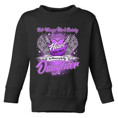 Her Wings Were Ready But My Heart Was Not In Memory of My Daughter Toddler Sweatshirt