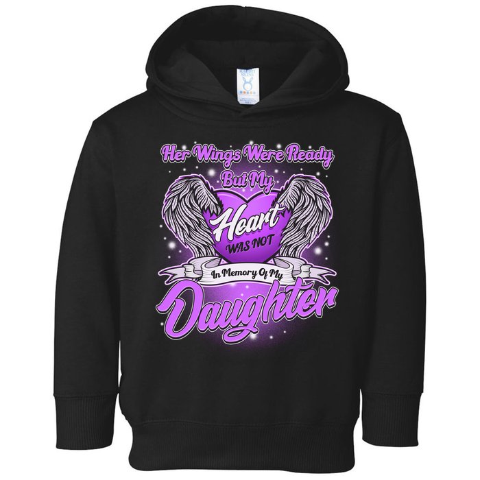 Her Wings Were Ready But My Heart Was Not In Memory of My Daughter Toddler Hoodie