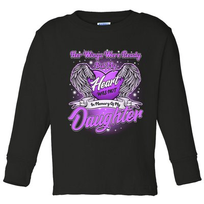 Her Wings Were Ready But My Heart Was Not In Memory of My Daughter Toddler Long Sleeve Shirt