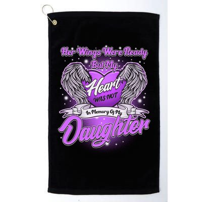 Her Wings Were Ready But My Heart Was Not In Memory of My Daughter Golf Towel