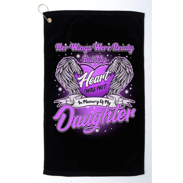 Her Wings Were Ready But My Heart Was Not In Memory of My Daughter Golf Towel