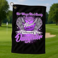 Her Wings Were Ready But My Heart Was Not In Memory of My Daughter Golf Towel