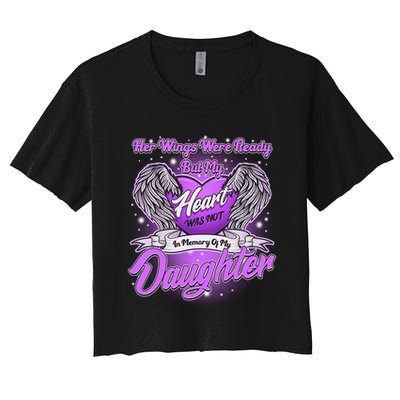 Her Wings Were Ready But My Heart Was Not In Memory of My Daughter Crop Top