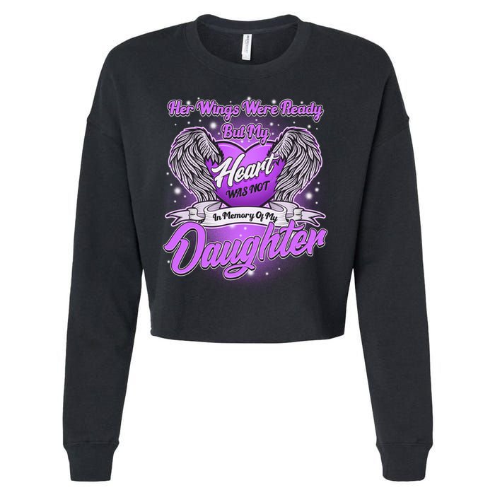 Her Wings Were Ready But My Heart Was Not In Memory of My Daughter Cropped Pullover Crew