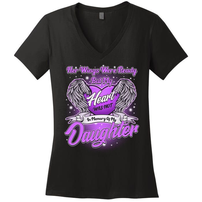Her Wings Were Ready But My Heart Was Not In Memory of My Daughter Women's V-Neck T-Shirt