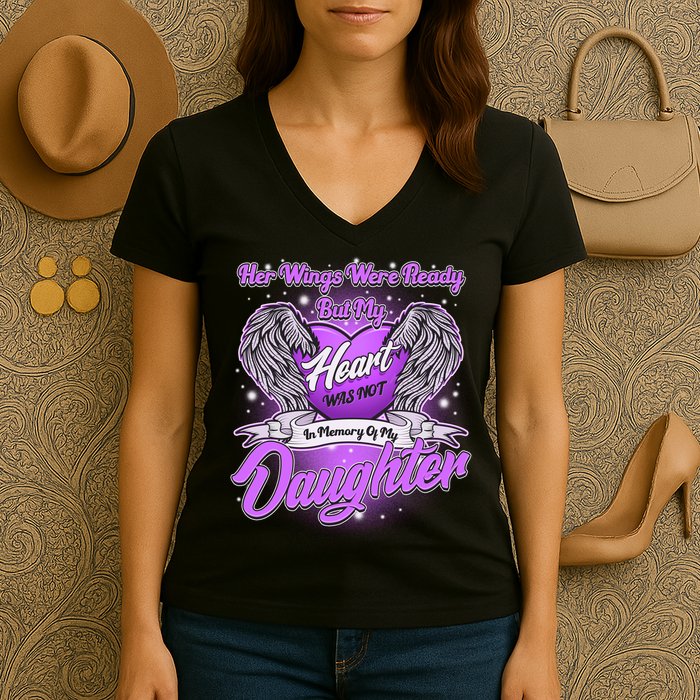 Her Wings Were Ready But My Heart Was Not In Memory of My Daughter Women's V-Neck T-Shirt