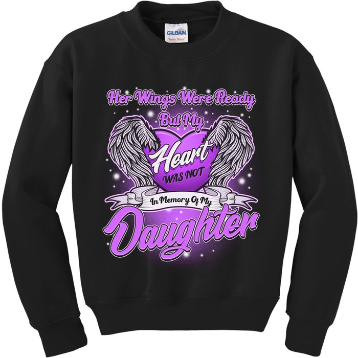Her Wings Were Ready But My Heart Was Not In Memory of My Daughter Kids Sweatshirt