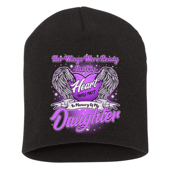 Her Wings Were Ready But My Heart Was Not In Memory of My Daughter Short Acrylic Beanie