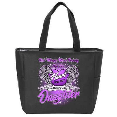 Her Wings Were Ready But My Heart Was Not In Memory of My Daughter Zip Tote Bag