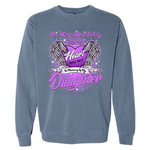 Her Wings Were Ready But My Heart Was Not In Memory of My Daughter Garment-Dyed Sweatshirt