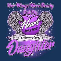 Her Wings Were Ready But My Heart Was Not In Memory of My Daughter Infant Baby Jersey Bodysuit