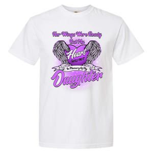 Her Wings Were Ready But My Heart Was Not In Memory of My Daughter Garment-Dyed Heavyweight T-Shirt