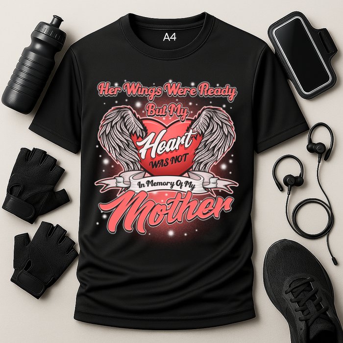 Her Wings Were Ready But My Heart Was Not In Memory Of My Mother Performance Shirt