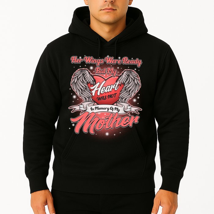 Her Wings Were Ready But My Heart Was Not In Memory Of My Mother Hoodie