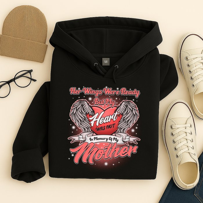 Her Wings Were Ready But My Heart Was Not In Memory Of My Mother Hoodie