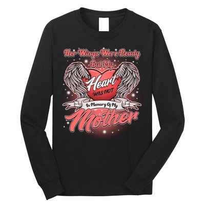 Her Wings Were Ready But My Heart Was Not In Memory Of My Mother Long Sleeve Shirt