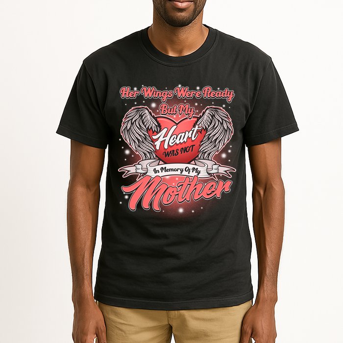 Her Wings Were Ready But My Heart Was Not In Memory Of My Mother Tall T-Shirt