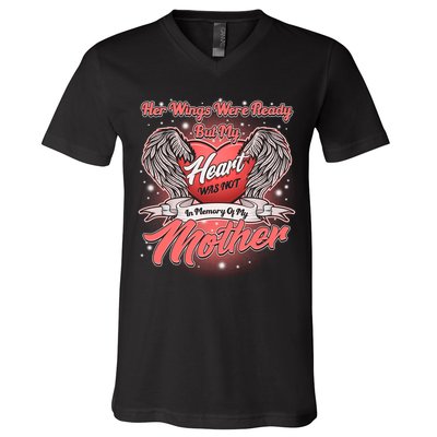 Her Wings Were Ready But My Heart Was Not In Memory Of My Mother V-Neck T-Shirt