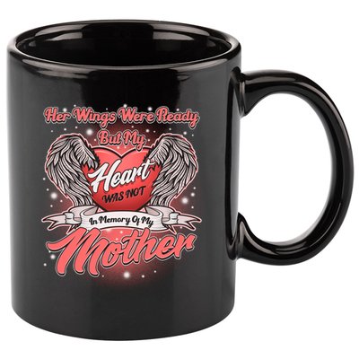Her Wings Were Ready But My Heart Was Not In Memory Of My Mother 11oz C Handle Ceramic Mug