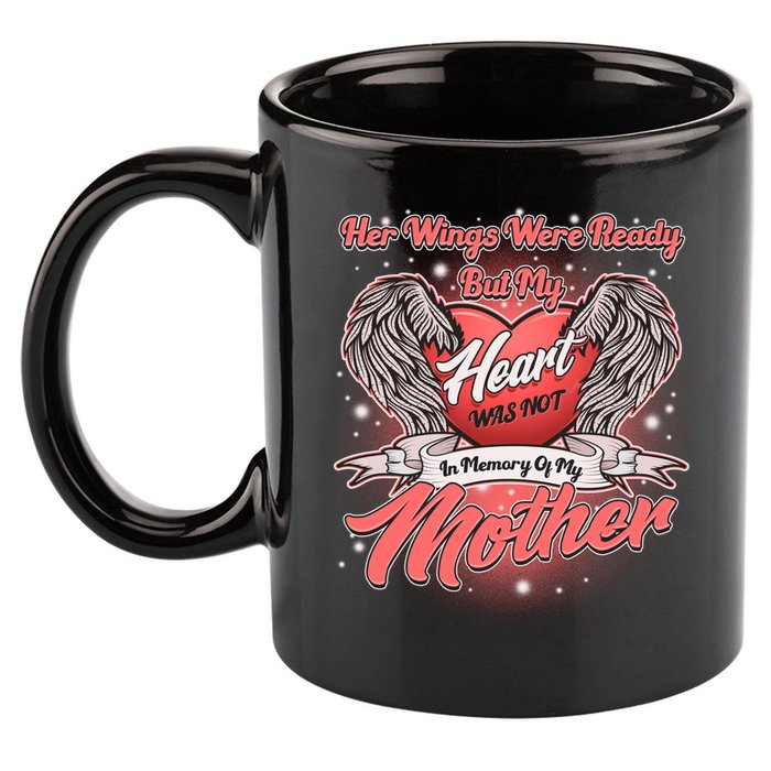 Her Wings Were Ready But My Heart Was Not In Memory Of My Mother 11oz C Handle Ceramic Mug