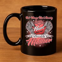 Her Wings Were Ready But My Heart Was Not In Memory Of My Mother 11oz C Handle Ceramic Mug