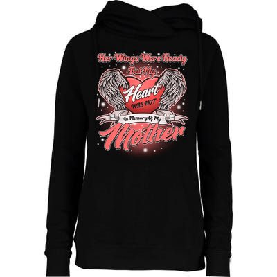 Her Wings Were Ready But My Heart Was Not In Memory Of My Mother Womens Funnel Neck Pullover Hood