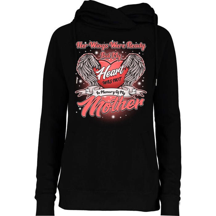 Her Wings Were Ready But My Heart Was Not In Memory Of My Mother Womens Funnel Neck Pullover Hood