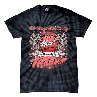 Her Wings Were Ready But My Heart Was Not In Memory Of My Mother Tie-Dye T-Shirt