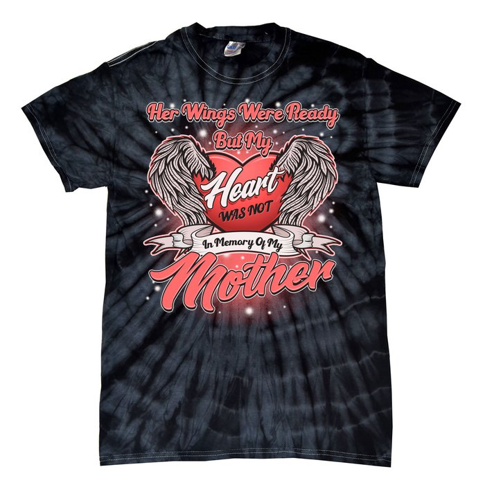 Her Wings Were Ready But My Heart Was Not In Memory Of My Mother Tie-Dye T-Shirt