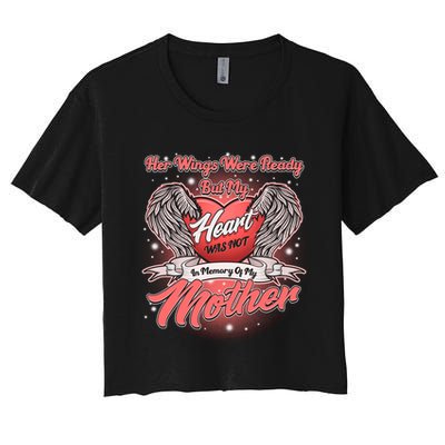 Her Wings Were Ready But My Heart Was Not In Memory Of My Mother Crop Top