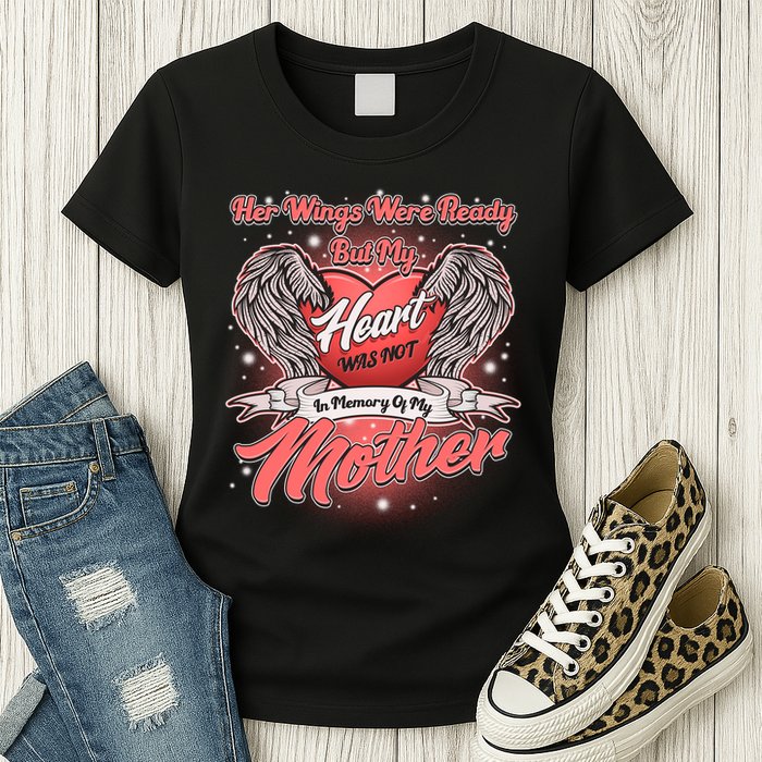 Her Wings Were Ready But My Heart Was Not In Memory Of My Mother Womens T-Shirt