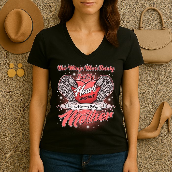 Her Wings Were Ready But My Heart Was Not In Memory Of My Mother Women's V-Neck T-Shirt