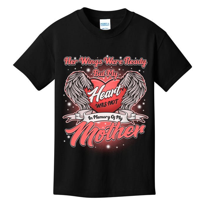 Her Wings Were Ready But My Heart Was Not In Memory Of My Mother Kids T-Shirt
