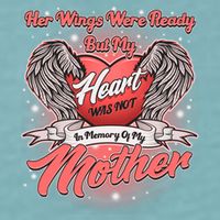 Her Wings Were Ready But My Heart Was Not In Memory Of My Mother Sueded Cloud Jersey T-Shirt