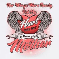 Her Wings Were Ready But My Heart Was Not In Memory Of My Mother Garment-Dyed Sweatshirt