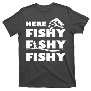 Here Fishy Fishy Fishy T-Shirt