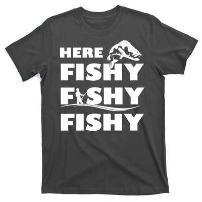 Here Fishy Fishy Fishy T-Shirt