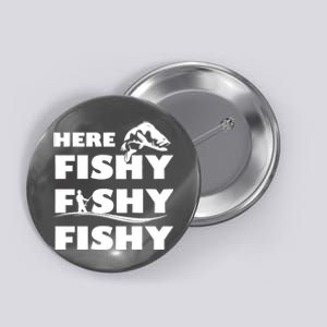 Here Fishy Fishy Fishy Button