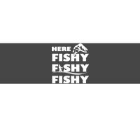 Here Fishy Fishy Fishy Bumper Sticker