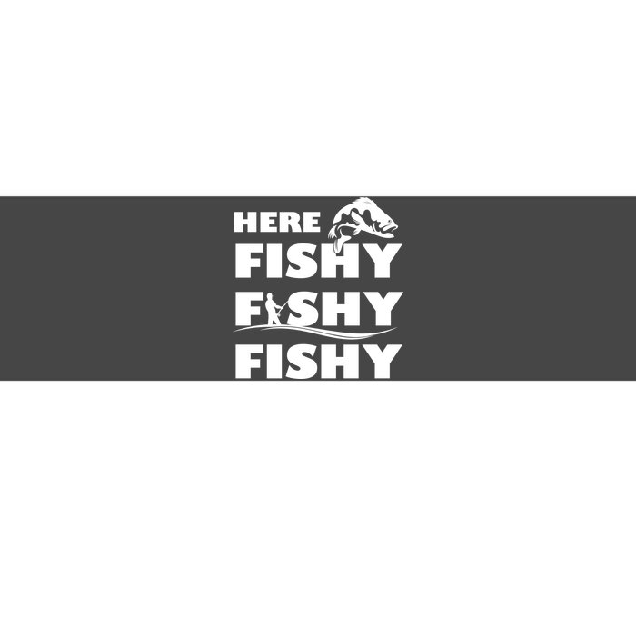 Here Fishy Fishy Fishy Bumper Sticker