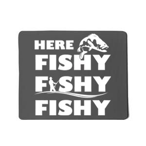 Here Fishy Fishy Fishy Mousepad