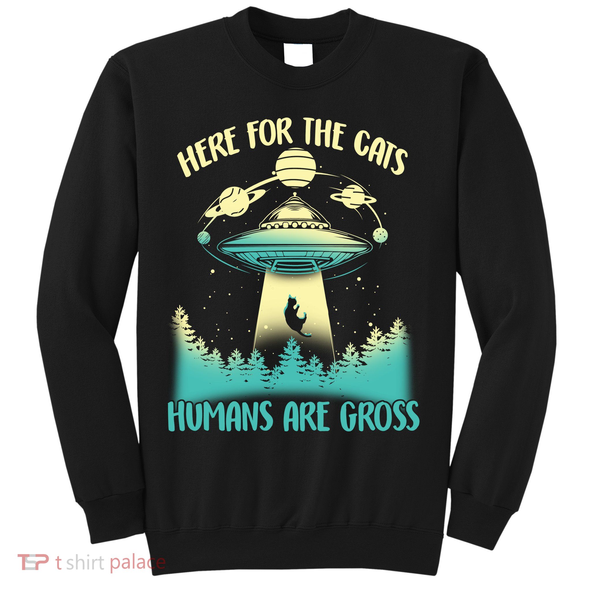 Here For The Cats Humans Are Gross Sweatshirt