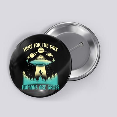 Here For The Cats Humans Are Gross Button