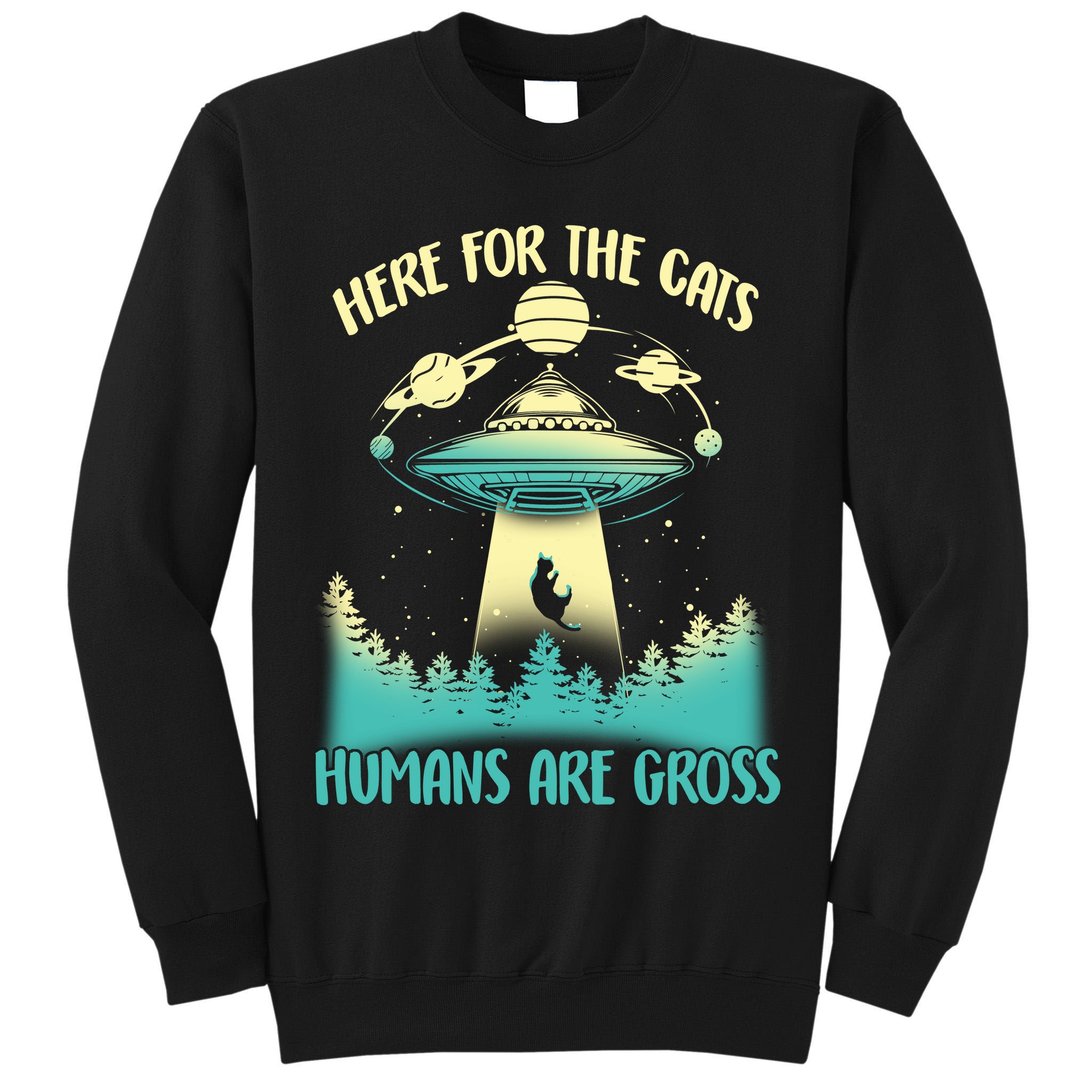 Here For The Cats Humans Are Gross Tall Sweatshirt