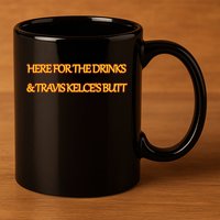Here For The Drinks Travis Kelce's Butt Kansas City 11oz C Handle Ceramic Mug