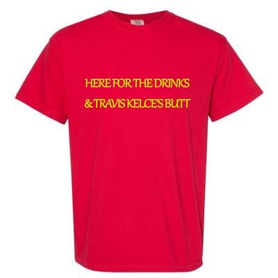 Here For The Drinks Travis Kelce's Butt Kansas City Garment-Dyed Heavyweight T-Shirt
