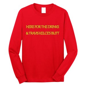 Here For The Drinks Travis Kelce's Butt Kansas City Long Sleeve Shirt